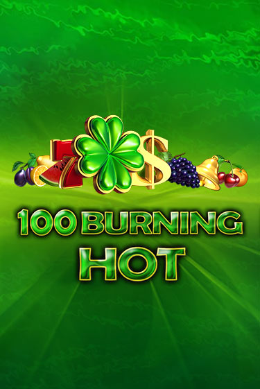 100 Burning Hot играть бесплатно в демо режиме | PokerDom
